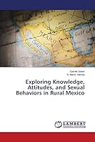 Exploring Knowledge, Attitudes, and Sexual Behaviors in Rural Mexico 3659612952 Book Cover