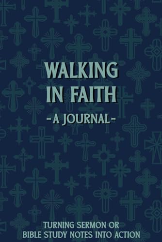 Walking in Faith: A Journal for Turning Sermon or Bible Study Notes into Action (Crosses Pattern)