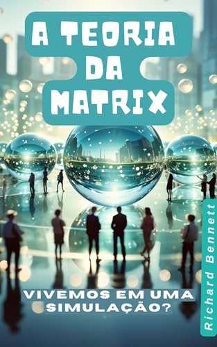 A Teoria da Matrix:Vivemos em uma Simulação?