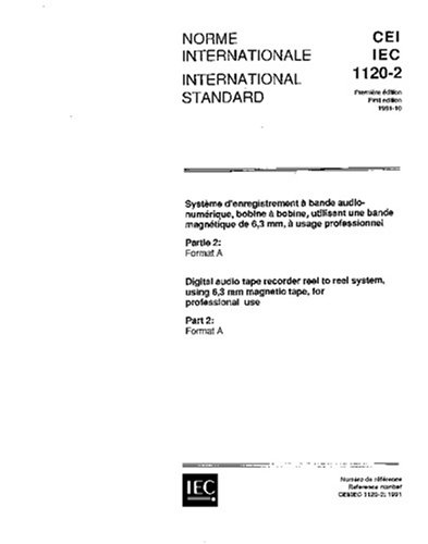 IEC 61120-2 Ed. 1.0 b:1991, Digital audio tape recorder reel to reel system, using 6.3 mm magnetic tape, for professional use - Part 2: Format A Paperback – August 19, 2007