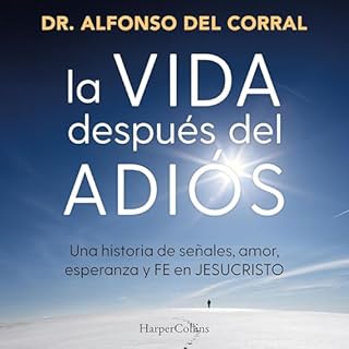 La vida despu&eacute;s del adi&oacute;s Audiobook By Dr. Alfonso del Corral de Salas cover art