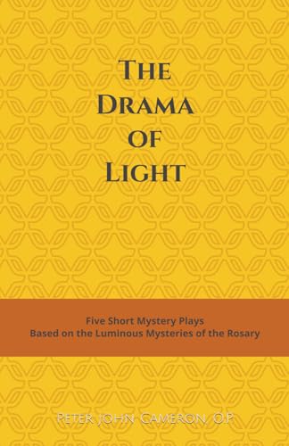 The Drama of Light: Five Short Mystery Plays Based on the Luminous Mysteries of the Rosary