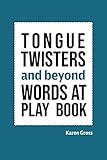 Tongue Twisters and Beyond: Words At Play Book