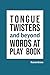 Tongue Twisters and Beyond: Words At Play Book
