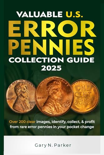 VALUABLE U.S. ERROR PENNIES COLLECTION GUIDE: With Over 200 Clear Images, Identify, Collect, and Profit from Rare Error Pennies in Your Pocket Change.