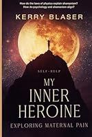 My Inner Heroine: Exploring Maternal Pain 1965016332 Book Cover