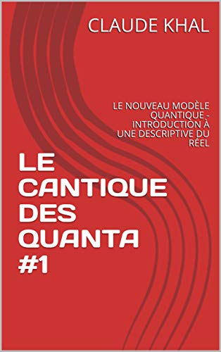 Télécharger LE CANTIQUE DES QUANTA #1: LE NOUVEAU MODÈLE QUANTIQUE - INTRODUCTION À UNE DESCRIPTIVE DU RÉEL PDF Ebook En Ligne