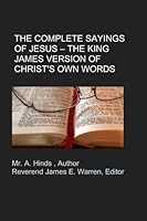 The Complete Sayings of Jesus The King James Version of Christ's Own Words 1461101557 Book Cover