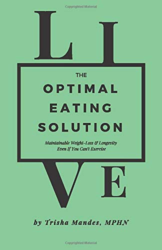 The Optimal Eating Solution: Maintainable Weight-Loss & Longevity Even If You Can't Exercise