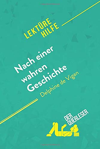 Nach einer wahren Geschichte von Delphine de Vigan: Detaillierte Zusammenfassung, Personenanalyse und