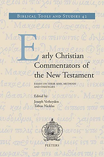 Early Christian Commentators of the New Testament: Essays on Their Aims, Methods and Strategies (Biblical Tools and Studies, 42)