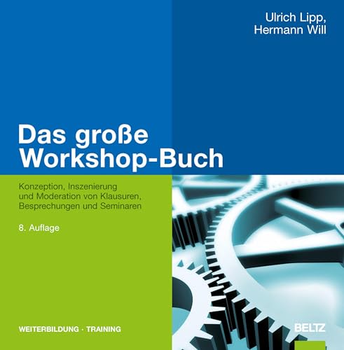 Das große Workshop-Buch: Konzeption, Inszenierung und Moderation von Klausuren, Besprechungen und Seminaren (Beltz Weiterbildung)