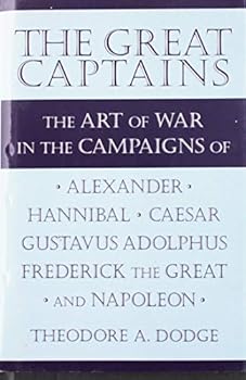 Hardcover Great captains: The art of war in the campaigns of Alexander, Hannibal, Caesar, Gustavus Adolphus, Frederick the Great, and Napoleon Book