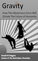 Gravity: How This Mysterious Force Will Dictate the Future of Humanity 151191503X Book Cover