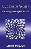 Our Twelve Senses: How Healthy Senses Refresh the Soul (Spirituality)