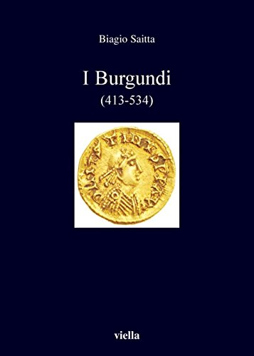 I Burgundi: (413-534) (I libri di Viella Vol. 62