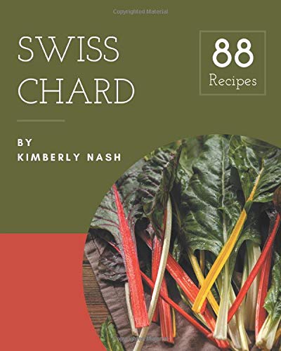 88 Swiss Chard Recipes: Enjoy Everyday With Swiss Chard Cookbook!