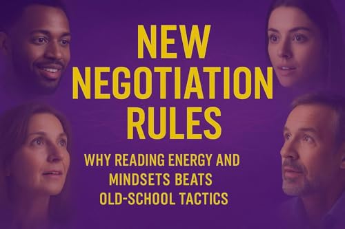 “New Negotiation Rules - Why Reading Energy and Mindsets Beats Old-School Tactics” cover art