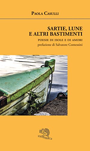 Sartie, lune e altri bastimenti. Poesie di isole e di amori Sartie, lune e altri bastimenti. Poesie di isole e di amori