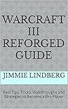 Warcraft III Reforged Guide: Best Tips, Tricks, Walkthroughs and Strategies to Become a Pro Player