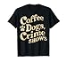 Coffee Dogs Crime Shows Funny Quote Dog Lovers Coffee T-Shirt