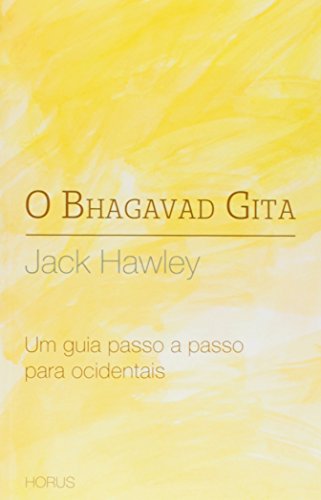 O Bhagavad Gita - Um Guia Passo A Passo Para