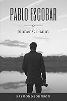 Pablo Escobar: Sinner Or Saint 1542618908 Book Cover