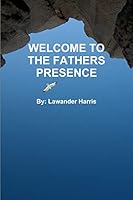 WELCOME TO THE FATHERS PRESENCE 1300348631 Book Cover