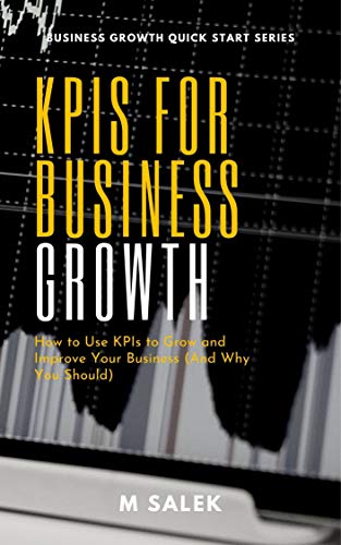 livre KPIs for Business Growth: Your Simple Guide to Driving Business Growth with Key Performance Indicators (Business Growth Quick Start Series Book 3) (English Edition)