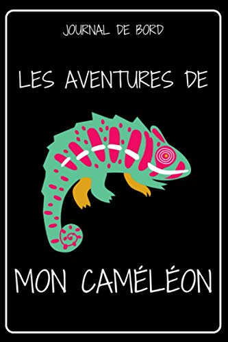 JOURNAL DE BORD – LES AVENTURES DE MON CAMELEON: Carnet de suivi de mon animal de compagnie | Carnet a remplir, original, fantaisie | carnet ligné de ... les amoureux des animaux homme femme enfant |