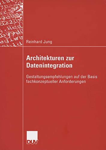 Architekturen zur Datenintegration: Gestaltungsempfehlungen auf der Basis fachkonzeptueller Anforderungen
