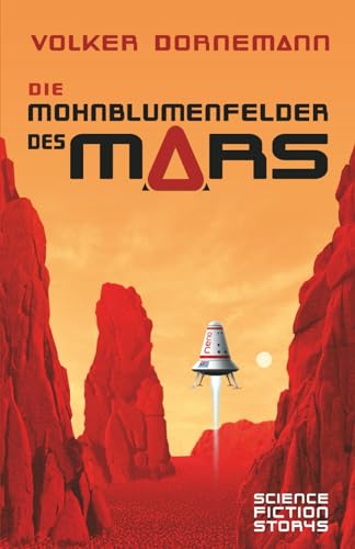 Die Mohnblumenfelder des Mars: Science Fiction Storys