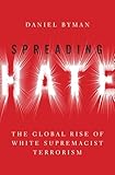 Spreading Hate: The Global Rise of White Supremacist Terrorism