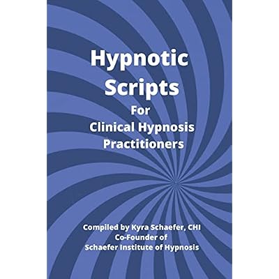 Hypnotic Scripts for Clinical Hypnosis Practitioners