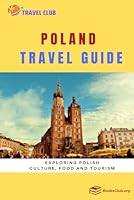 Poland Travel Guide: Exploring Polish Culture, Food and Tourism B0CS6PMSZQ Book Cover