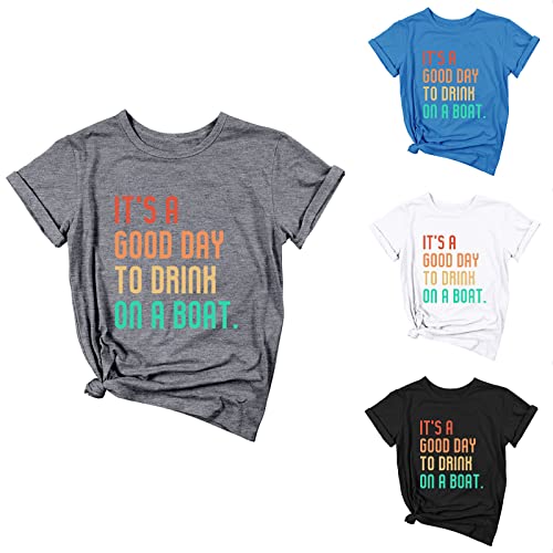 Ytfsrukp Its A Good Day to Drink On A Boat Shirts Womens Graphic Tee Tops Short Sleeve Tshirts Letter Crewneck Summer Tops Black