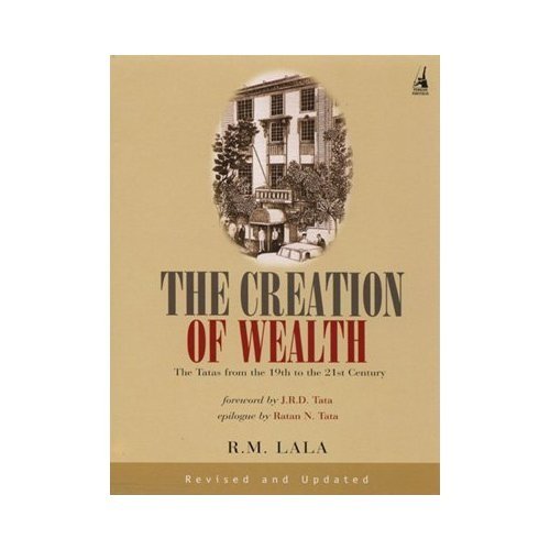 The Creation of Wealth The Tatas From 19th to 21st Century : Lala, R. M ...
