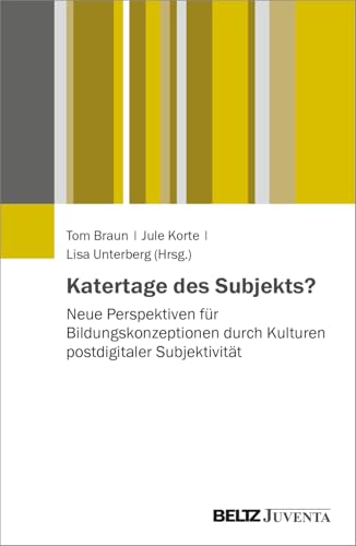 Katertage des Subjekts?: Neue Perspektiven für Bildungskonzeptionen durch Kulturen postdigitaler Subjektivität