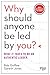 Produktbild Why Should Anyone Be Led by You With a New Preface by the Authors: What It Takes to Be an Authentic Leader