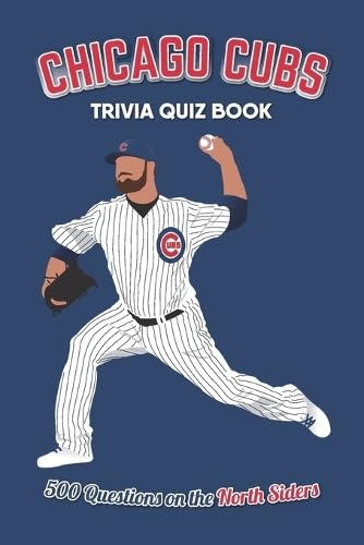 Chicago Cubs Trivia Quiz Book: 500 Questions on the North Siders (Sports Quiz Books)
