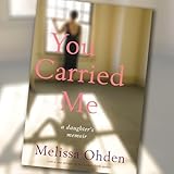 You Carried Me: A Daughter’s Memoir