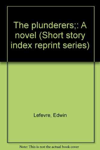The plunderers;: A novel (Short story index rep... 0836938046 Book Cover