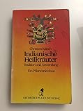 Indianische Heilkräuter - Tradition und Anwendung: Ein Pflanzenlexikon