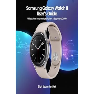 Samsung Galaxy watch 8 User's Guide: Unlock Your Smartwatch's Power: A Beginner's Guide (English Edition)