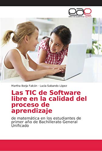 Las TIC de Software libre en la calidad del proceso de aprendizaje: de matemática en los estudiantes de primer año de Bachillerato General Unificado Las TIC de Software libre en la calidad del proceso de aprendizaje: de matemática en los estudiantes de primer año de Bachillerato General Unificado