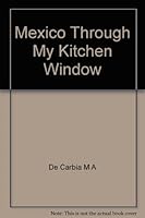 Mexico through my kitchen window. B008LMT43S Book Cover