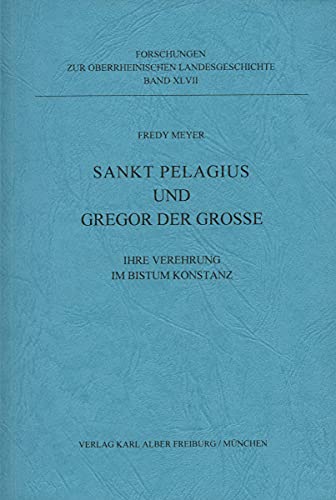 Sankt Pelagius und Gregor der Große: Ihre Verehrung im Bistum Konstanz (Forschungen zur oberrheinischen Landesgeschichte)