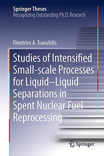Buy Studies of Intensified Small-scale Processes for Liquid-Liquid Separations in Spent Nuclear Fuel Reprocessing — BookShops.in