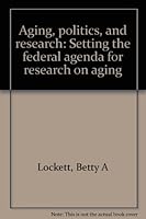 Aging, politics, and research: Setting the federal agenda for research on aging 0826144306 Book Cover