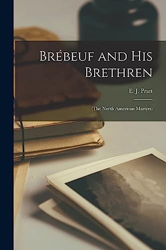 Brébeuf and His Brethren: (the North American Martyrs)